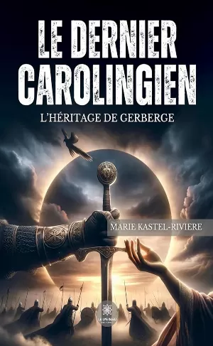 Marie Kastel-Riviere – Le dernier Carolingien: L’héritage de Gerberge